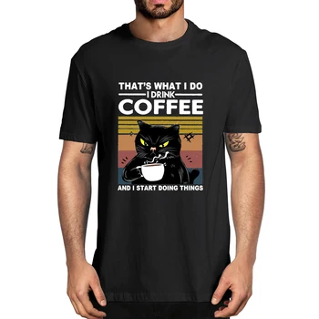 100% Algodão Gato Preto é o Que eu posso Beber o Café E de eu Começar a Fazer Coisas que os Homens Novidade T-Shirt das Mulheres Casual Streetwear Tee